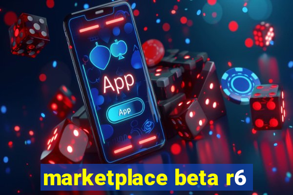 marketplace beta r6